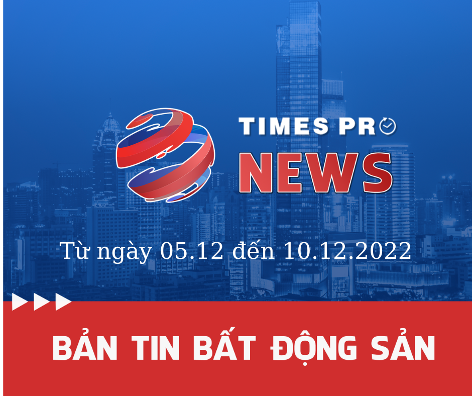 ban-tin-bds-timespro-tu-05.12-den-10.12.2022