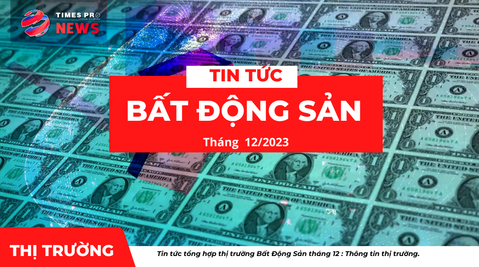 tin-tuc-gia-ca-thi-truong-bat-dong-san-thang-12-nam-2023