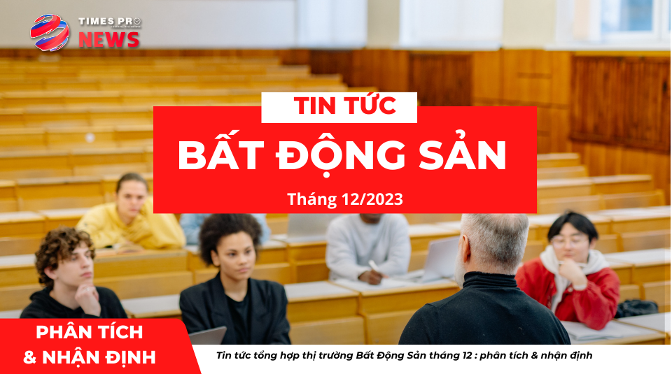 tin-tuc-bat-dong-san-ve-phan-tich-nhan-dinh-cua-chuyen-gia-thang-12.2023