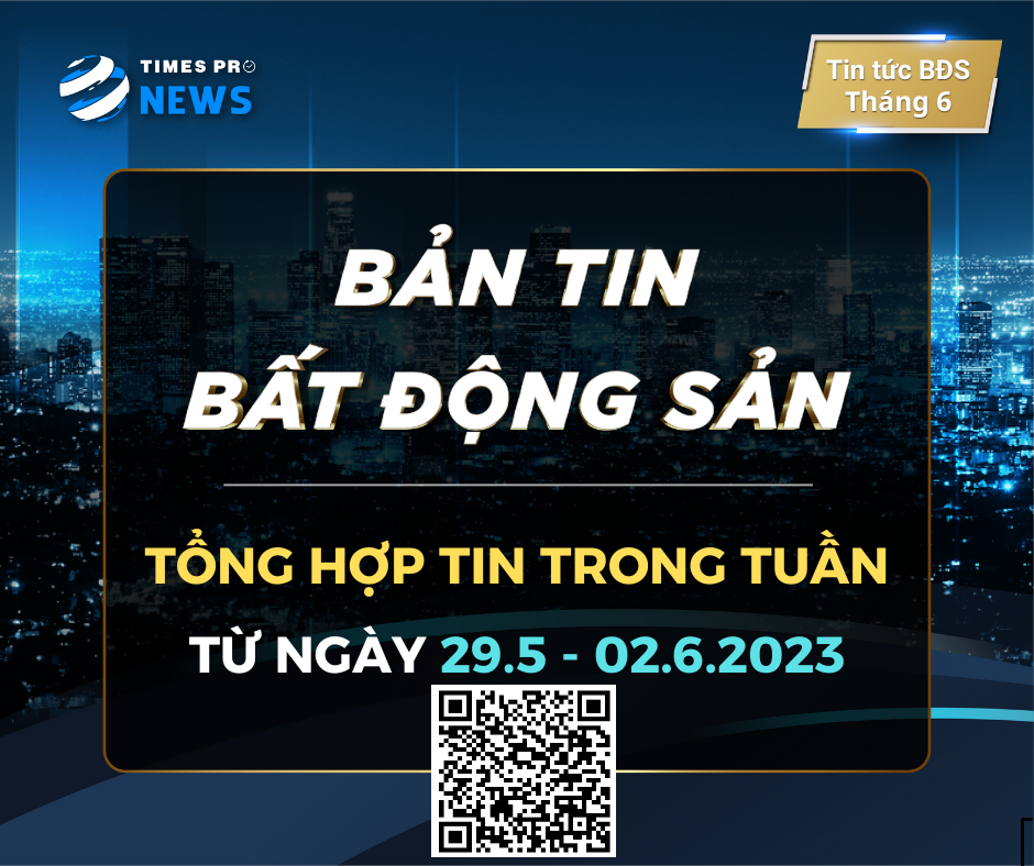 tin-tuc-bat-dong-san-times-pro-tong-hop-tuan-02-thang-6.2023