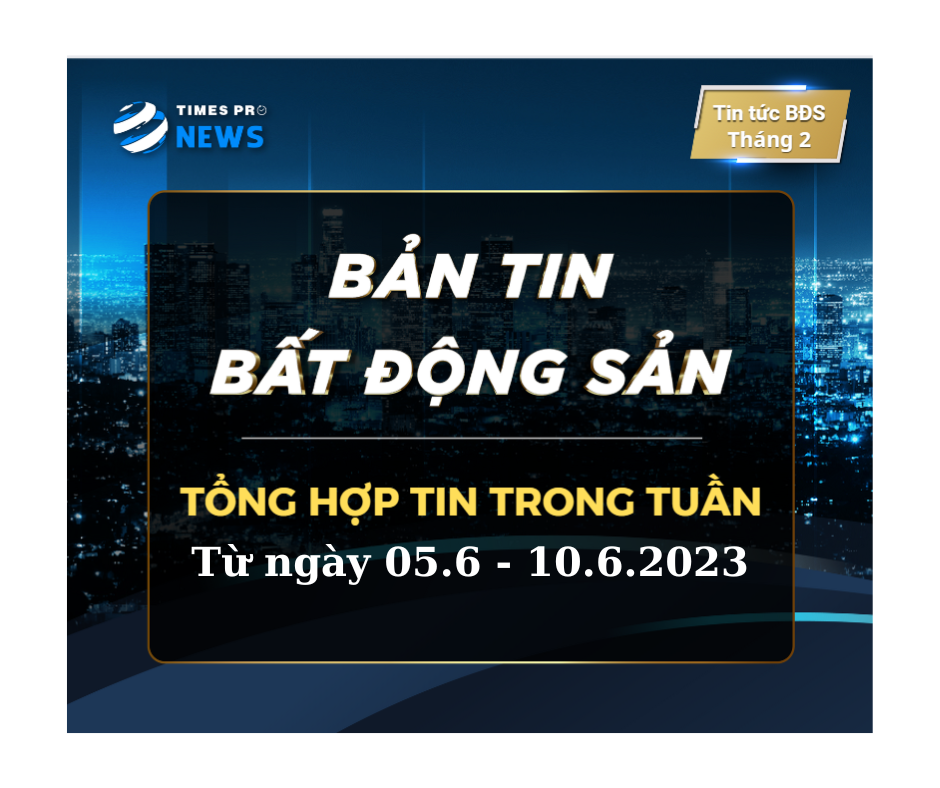 tin-tuc-bat-dong-san-times-pro-tong-hop-tuan-01-thang-06